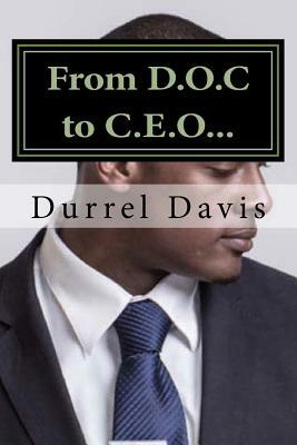 From D.O.C to C.E.O: Born a statistic determined to make a difference How Education Saved My Life by D. Davis