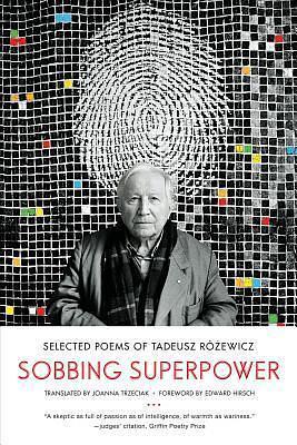 Sobbing Superpower: Selected Poems of Tadeusz Róźewicz by Edward Hirsch, Tadeusz Różewicz, Joanna Trzeciak