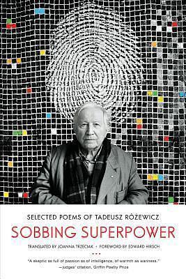 Sobbing Superpower: Selected Poems of Tadeusz Róźewicz by Tadeusz Różewicz, Edward Hirsch, Joanna Trzeciak