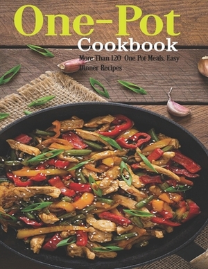 One-Pot Cookbook: More Than 120+ One-Pot Meals, Easy Dinner Recipes by Antony Erik