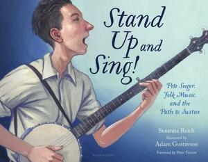 Stand Up and Sing!: Pete Seeger, Folk Music, and the Path to Justice by Susanna Reich