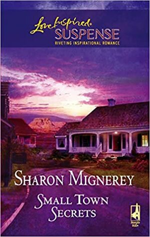 Small Town Secrets by Sharon Mignerey