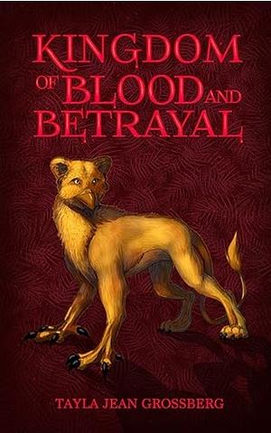 Kingdom of Blood and Betrayal by Tayla Jean Grossberg