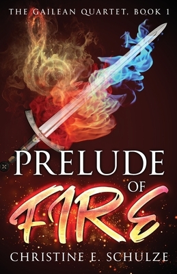 Prelude of Fire by Christine E. Schulze