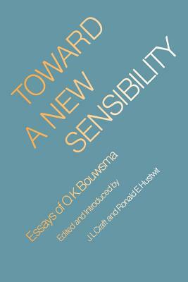 Toward a New Sensibility: Essays of O. K. Bouwsma by O. K. Bouwsma