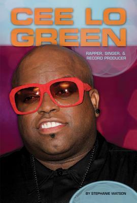 Cee Lo Green: Rapper, Singer, & Record Producer: Rapper, Singer, & Record Producer by Stephanie Watson