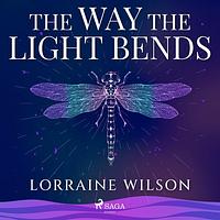 The Way The Light Bends by Lorraine Wilson