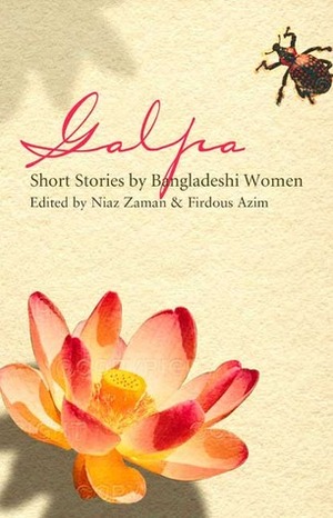 Galpa: Short Stories by Bangladeshi Women by Purabi Basu, Jharna Rahman, Parag Chowdhury, Firdous Azim, Rokeya Sakhawat Hossain, Sonia Nishat Amin, Niaz Zaman, Selina Hossain, Shaheen Akhtar, Shabnam Nadiya