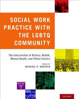 Social Work Practice with the LGBTQ Community: The Intersection of History, Health, Mental Health, and Policy Factors by 