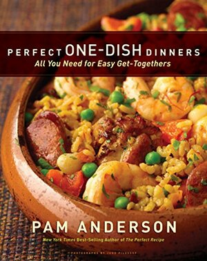 Perfect One-Dish Dinners: All You Need for Easy Get-Togethers by Pam Anderson