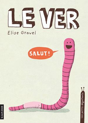 Le ver by Elise Gravel