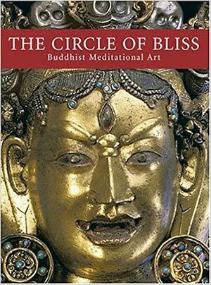 The Circle of Bliss: Buddhist Meditational Art by Dina Bangdel, John C. Huntington, Robert A.F. Thurman