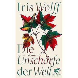 Die Unschärfe der Welt by Iris Wolff