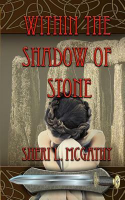 Within the Shadow of Stone by Sheri L. McGathy