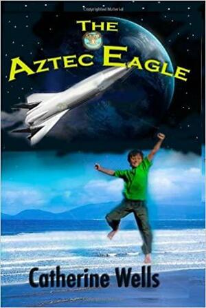 The Aztec Eagle by Catherine Wells