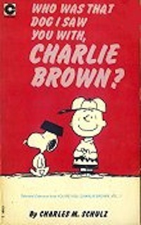 Who Was That Dog I Saw You With, Charlie Brown? by Charles M. Schulz