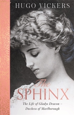 The Sphinx: The Life of Gladys Deacon - Duchess of Marlborough by Hugo Vickers