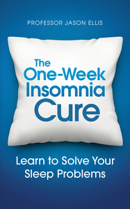 The One-week Insomnia Cure: Learn to Solve Your Sleep Problems by Jason Ellis