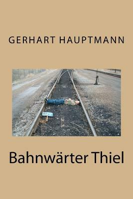 Bahnwärter Thiel by Gerhart Hauptmann