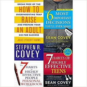 How to raise an adult, 6 most important decisions you'll ever make, 7 habits of highly effective people personal workbook and teens 4 books collection set by Sean Covey, Julie Lythcott-Haims, Stephen R. Covey