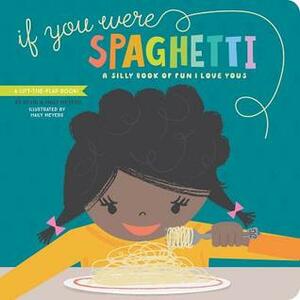 If You Were Spaghetti: A Silly Book of Fun I Love Yous by Haily Meyers, Kevin Meyers