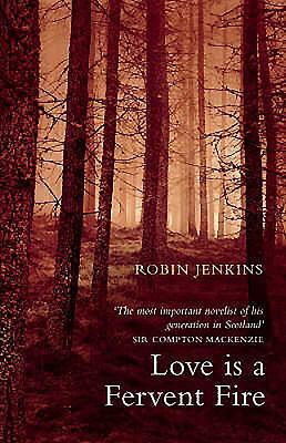Love Is a Fervent Fire. Robin Jenkins by Robin Jenkins
