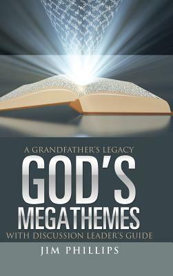 God's Megathemes: A Grandfather's Legacy by Jim Phillips