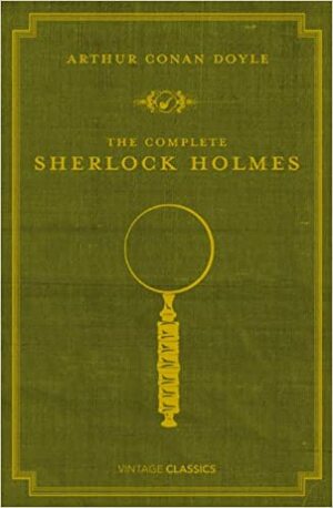 The Complete Sherlock Holmes by Arthur Conan Doyle