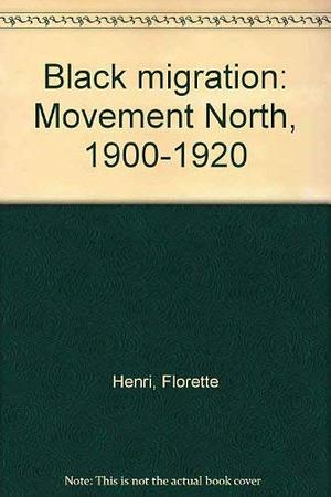 Black Migration: Movement North, 1900-1920 by Florette Henri