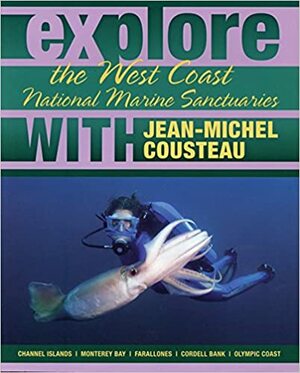 Explore the West Coast National Marine Sanctuaries with Jean-Michel Cousteau by Maia McGuire, Sylvia A. Earle, Jean-Michel Cousteau, Nate Myers