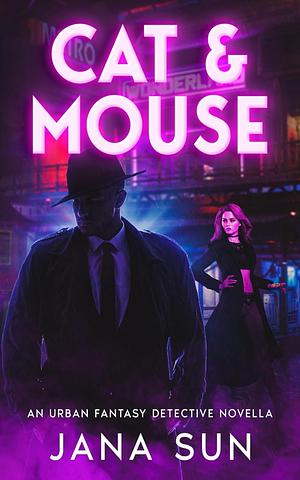 CAT &amp; MOUSE: An Urban Fantasy Detective Novella by Jana Sun