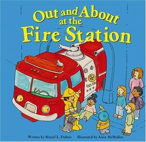 Out and about at the Fire Station by Muriel L. Dubois