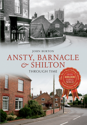 Ansty, Barnacle & Shilton Through Time by John Burton