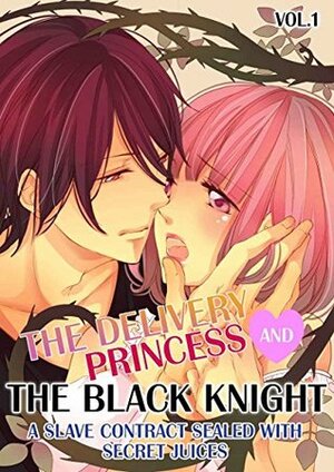 The Delivery Princess and the Black Knight - Vol.1: A Slave Contract Sealed with Secret Juices by Miri Hanaoka, Dan Luffey