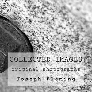 Collected Images: original photographs by Joseph Fleming