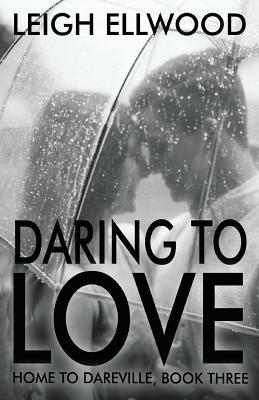 Daring To Love by Leigh Ellwood