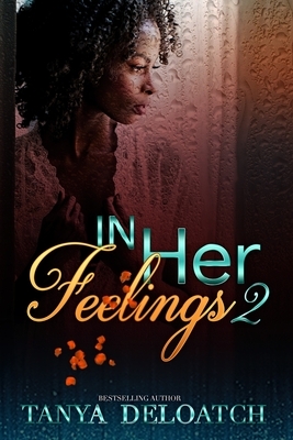 In Her Feelings 2 by Tanya Deloatch