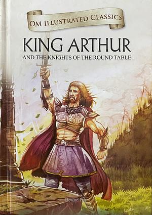 King Arthur: And The Knights of The Round Table by Howard Pyle