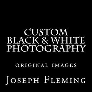 Custom Black & White Photography by Joseph Fleming
