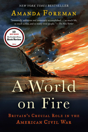 A World on Fire: Britain's Crucial Role in the American Civil War by Amanda Foreman