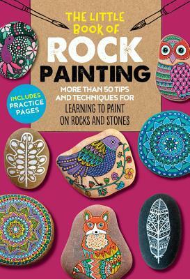 The Little Book of Rock Painting: More than 50 tips and techniques for learning to paint colorful designs and patterns on rocks and stones by Marisa Redondo, Margaret Vance, F. Sehnaz Bac