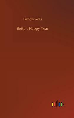 Betty´s Happy Year by Carolyn Wells