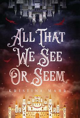All That We See Or Seem by Kristina Mahr