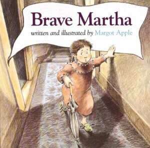 Brave Martha by Margot Apple