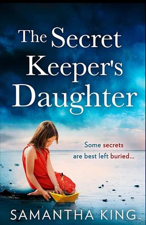 The Secret Keeper's Daughter: The most gripping and emotional page-turner in 2021, with a heart-stopping twist! by Samantha King, Samantha King
