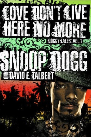 Love Don't Live Here No More: Book One of Doggy Tales by David E. Talbert, Snoop Dogg