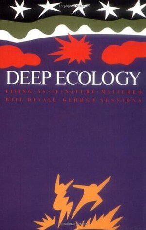 Deep Ecology: Living as if Nature Mattered by Bill Devall, George Sessions