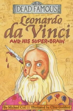 Leonardo Da Vinci And His Super-Brain by Michael Cox, Clive Goddard