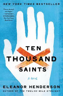 Ten Thousand Saints by Eleanor Henderson