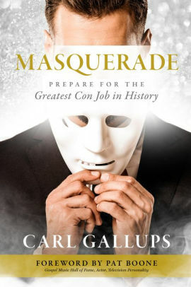 Masquerade : Prepare for the Greatest Con Job in History by Carl Gallups